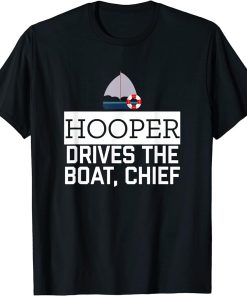 Hooper Drives The Boat Chief T-Shirt Funny Awesome Sailor