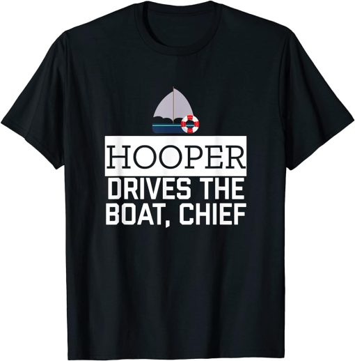 Hooper Drives The Boat Chief T-Shirt Funny Awesome Sailor