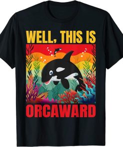 Well This Is Orcaward, Funny Orca Whale T-Shirt