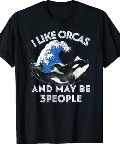 I Like Orcas And Maybe 3 People shirt Summer Vintage Orcas T-Shirt